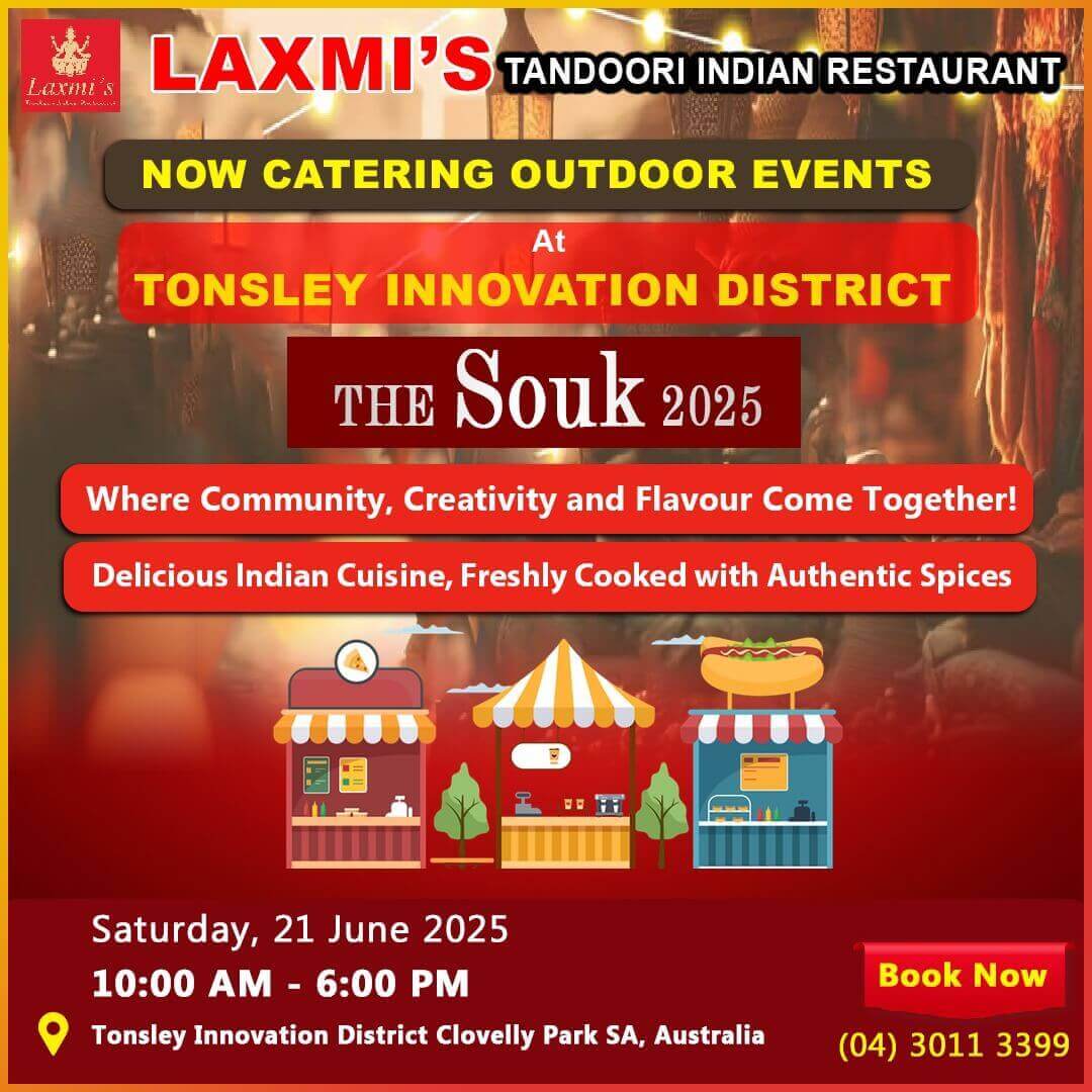 LAXMIS TANDOORI INDIAN RESTAURANT is now catering OUTDOOR EVENTS at The Souk 2025 at Tonsley Innovation District Clovelly Park 21 June 2025 from 10AM to 6PM